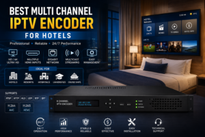 IPTV POSTS 36 best multi channel iptv encoder for hotels